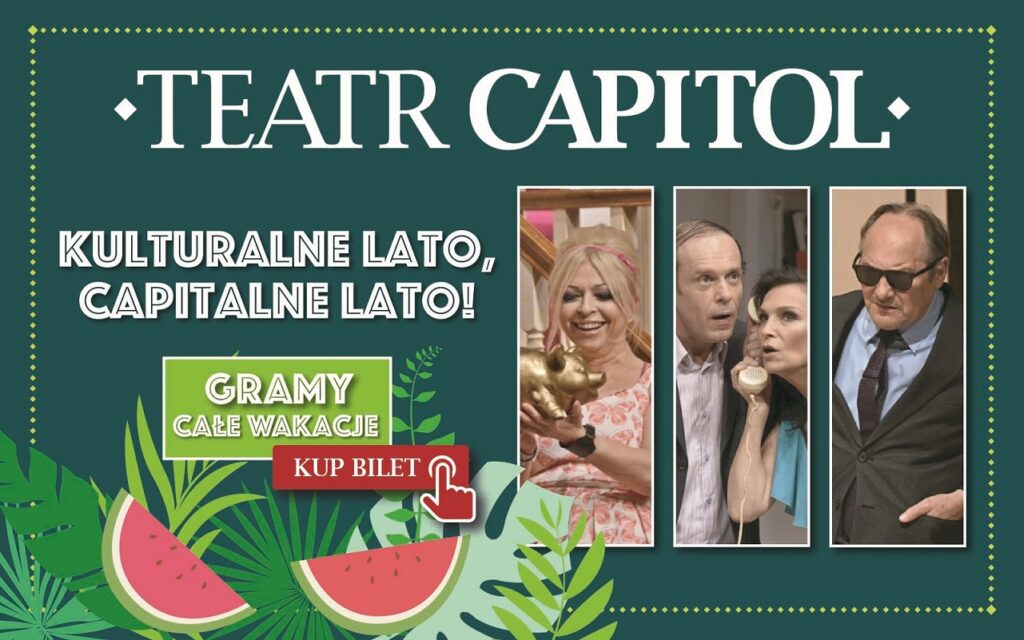 Teatralne Lato Capitalne Lato. Warszawski Teatr Capitol zaprasza w wakacje