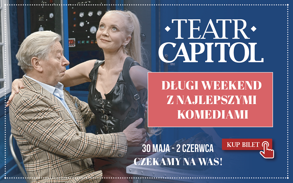 Długi weekend 2024 w warszawskim Teatrze Capitol